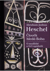 Člověk hledá Boha : o modlitbě a řeči symbolů  Cover Image