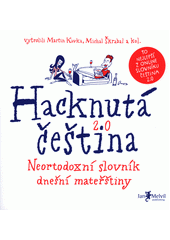 Hacknutá čeština : neortodoxní slovník dnešní mateřštiny  Cover Image