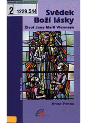 Svědek Boží lásky : život Jana Marii Vianneye  Cover Image
