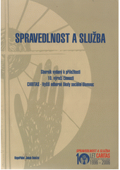 Spravedlnost a služba : sborník vydaný k příležitosti 10. výročí činnosti CARITAS-VOŠ sociální Olomouc  Cover Image