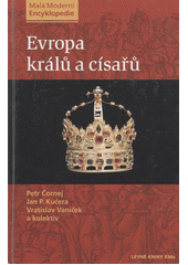 Evropa králů a císařů : významní panovníci a vládnoucí dynastie od 5. století do současnosti  Cover Image