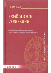 Ermöglichte Vergebung : zur bibeltheologischen Fundierung eines zentralen Begriffs christlicher Ethik  Cover Image