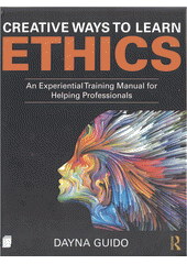 Creative ways to learn ethics : an experiential training manual for helping professionals  Cover Image