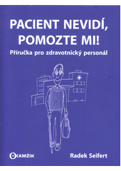Pacient nevidí, pomozte mi! : příručka pro zdravotnický personál  Cover Image