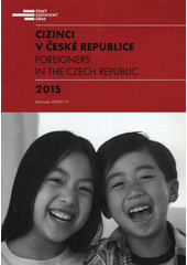 Cizinci v České republice 2015 = Foreigners in the Czech Republic 2015  Cover Image