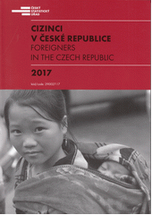 Cizinci v České republice 2017 = Foreigners in the Czech Republic 2017  Cover Image