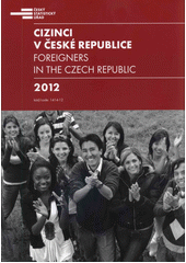 Cizinci v České republice 2012 = Foreigners in the Czech Republic 2012  Cover Image