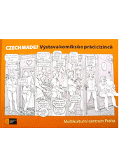 Czech made? : výstava komiksů o práci cizinců  Cover Image