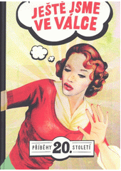 Ještě jsme ve válce : příběhy 20. století  Cover Image