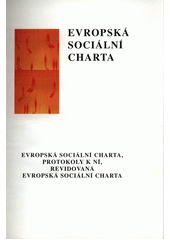 Evropská sociální charta : texty Evropské sociální charty, protokolů k ní a revidované Evropské sociální charty Cover Image