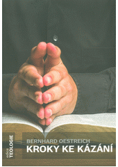Kroky ke kázání : příprava a uvedení do kázání pro neteology  Cover Image