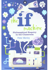 The if machine : philosophical enquiry in the classroom  Cover Image