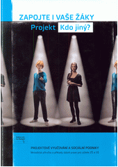 Zapojte i Vaše žáky : projekt Kdo jiný? : projektové vyučování a sociální podniky : metodická příručka a příklady dobré praxe pro učitele ZŠ a SŠ  Cover Image