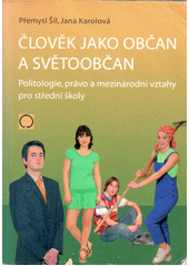 Člověk jako občan a světoobčan : politologie, právo a mezinárodní vztahy pro střední školy  Cover Image