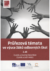 Průřezová témata ve výuce žáků odborných škol. 2. díl, Člověk a životní prostředí ; Člověk a svět práce  Cover Image