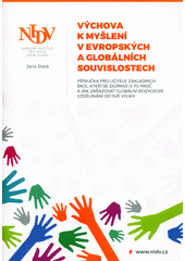Výchova k myšlení v evropských a globálních souvislostech : příručka pro učitele základních škol, kteří se zajímají o to proč a jak zařazovat globální rozvojové vzdělávání do své výuky  Cover Image