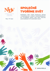 Společně tvoříme svět : inspirace těm, kteří pomáhají dětem i dospívajícím k přijetí zodpovědnosti za vytváření světa, kde mají všichni lidé možnost žít důstojný život  Cover Image