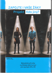 Zapojte i Vaše žáky : projekt Kdo jiný? : projektové vyučování a sociální podniky : metodická příručka a příklady dobré praxe pro učitele ZŠ a SŠ  Cover Image
