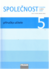Společnost : člověk a jeho svět : příručka učitele : pro 5. ročník základní školy  Cover Image