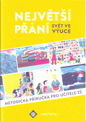 Největší přání : svět ve výuce : metodická příručka pro učitele ZŠ  Cover Image
