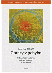 Obrazy v pohybu : jedenadvacet zastavení s aktivní imaginací v arteterapii  Cover Image