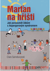 Marťan na hřišti : jak porozumět žákům s Aspergerovým syndromem  Cover Image
