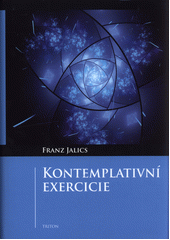 Kontemplativní exercicie : úvod do kontemplativního životního postoje a Ježíšovy modlitby  Cover Image