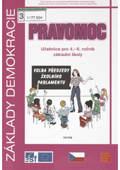 Základy demokracie - pravomoc : učebnice pro 4.-6. ročník základní školy : vzdělávací oblast Člověk a jeho svět, vzdělávací oblast Člověk a společnost, průřezové téma Výchova demokratického občana  Cover Image
