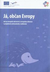 Já, občan Evropy : jak na evropské občanství a evropskou dimenzi v projektech neformálního vzdělávání  Cover Image