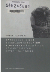 Každodenní život vesničanů středního Slovenska v šedesátých až osmdesátých letech 20. století  Cover Image