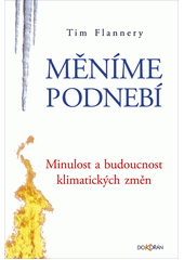 Měníme podnebí : minulost a budoucnost klimatických změn  Cover Image