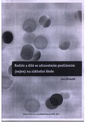 Rodiče a dítě se zdravotním postižením (nejen) na základní škole : speciální vzdělávací potřeby dětí a žáků se vzácnými onemocněními ...  Cover Image