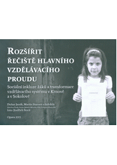 Rozšířit řečiště hlavního vzdělávacího proudu : sociální inkluze žáků a transformace vzdělávacího systému v Krnově a v Sokolově  Cover Image