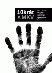 10krát s MKV : metodické listy pro výuku multikulturní výchovy dle osobnostního přístupu  Cover Image
