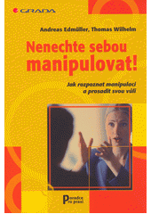 Nenechte sebou manipulovat! : jak rozpoznat manipulaci a prosadit svou vůli  Cover Image