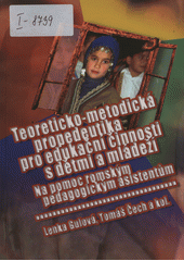 Teoreticko-metodická propedeutika pro edukační činnosti s dětmi a mládeží : na pomoc romským pedagogickým asistentům  Cover Image