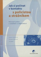 Jak si počínat v kontaktu s policistou a strážníkem : policejní právo v otázkách a odpovědích  Cover Image