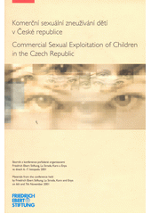 Komerční sexuální zneužívání dětí v České republice = Commercial sexual exploitation of children in the Czech Republic : sborník z konference pořádané organizacemi Friedrich Ebert Stiftung ... ve dnech 6.-7. listopadu 2001 Cover Image