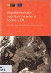 Antidiskriminační vzdělávání a veřejná správa v ČR : příručka pro zaměstnance veřejné správy Cover Image