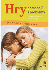 Hry pomáhají s problémy : hry a hrátky pro rodiče a dítě  Cover Image
