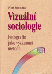 Vizuální sociologie : fotografie jako výzkumná metoda  Cover Image