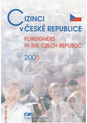 Cizinci v České republice 2005 = Foreigners in the Czech Republic 2005  Cover Image