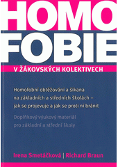 Homofobie v žákovských kolektivech : homofobní obtěžování a šikana na základních a středních školách - jak se projevuje a jak se proti ní bránit : doplňkový výukový materiál pro ZŠ a SŠ včetně didaktické aplikace tématu  Cover Image
