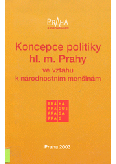 Koncepce politiky hl. m. Prahy ve vztahu k národnostním menšinám = The concept of the policy of the City of Prague in relation to national minorities  Cover Image