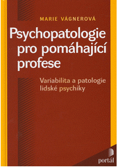 Psychopatologie pro pomáhající profese : variabilita a patologie lidské psychiky  Cover Image