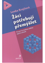 Žáci potřebují přemýšlet : co pro to mohou udělat jejich učitelé  Cover Image