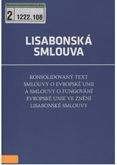 Lisabonská smlouva : konsolidovaný text Smlouvy o Evropské unii a Smlouvy o fungování Evropské unie ve znění Lisabonské smlouvy  Cover Image