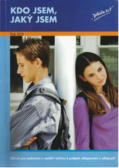 Kdo jsem, jaký jsem : aktivity pro osobnostní a sociální výchovu k podpoře sebepoznání a sebepojetí  Cover Image