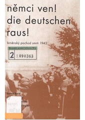 Němci ven! = Die Deutschen raus! : brněnský pochod smrti 1945 : dokumentace  Cover Image