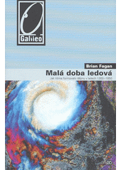 Malá doba ledová : jak klima formovalo dějiny v letech 1300-1850  Cover Image